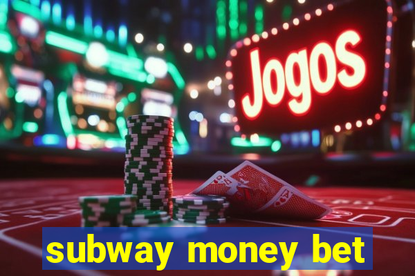 subway money bet